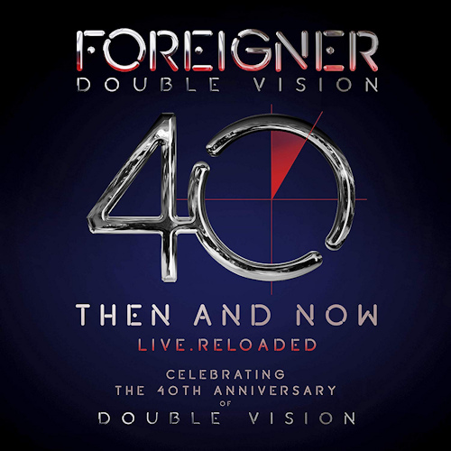 FOREIGNER - DOUBLE VISION 40: THEN AND NOW - LIVE RELOADEDFOREIGNER - DOUBLE VISION 40 - THEN AND NOW - LIVE RELOADED.jpg